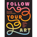 Follow Your Art: Uncover and Unleash Your Creative Voice