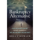 The Bankruptcy Alternative: Close Your Business Your Way, Without Bankruptcy. Save Time, Save Money, Save Your Sanity!