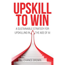 Upskill To Win: A Sustainable Strategy for Upskilling in the Age of AI
