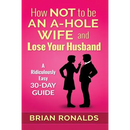 How Not to be an A-Hole Wife and Lose Your Husband