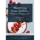 Mastering Your Habits: A Way to a Healthier Life