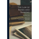 The Law of Banks and Banking: Including Acceptance, Demand and Notice of Dishonor Upon Commercial Paper, With an Appendix Containing the Federal Sta