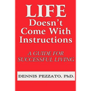 Life Doesn't Come With Instructions: A Guide For Successful Living