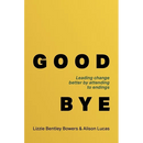 Good Bye: Leading Change Better by Attending to Endings