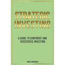 Strategic Investing: A Guide to Confident and Successful Investing
