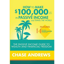 How to Make $100,000 per Year in Passive Income and Travel the World: The Passive Income Guide to Wealth and Financial Freedom - Features 14 Proven Pa