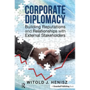 Corporate Diplomacy: Building Reputations and Relationships with External Stakeholders