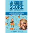 My Credit Score Is My Superpower: From Credit Queen, Tax Preparer, Mortgage Facilitator to Family Money-GURU. How I Outsmarted Debt and Became the Bud