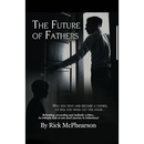 The Future of Fathers: Will you stay and become a father, or will you walk out the door...