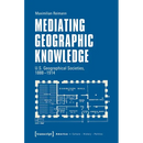 Mediating Geographic Knowledge: U.S. Geographical Societies, 1888-1914