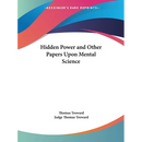 Hidden Power and Other Papers Upon Mental Science