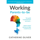 Working Parents-To-Be: Your Guide to Parental Leave and Return... What to Expect and How to Make It Work for You