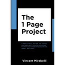 The 1 Page Project: A Practical Guide to Using the Lean Project Canvas to Focus Your Projects on What Matters