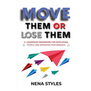 MOVE Them or Lose Them: A Leadership Framework for Developing People and Improving Performance