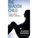 The Shadow Child: Living With a Sibling's Addiction