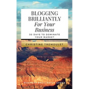 Blogging Brilliantly For Your Business: 30 Days to Dominate Your Market