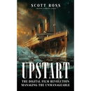 Upstart: The Digital Film Revolution Managing the Unmanageable