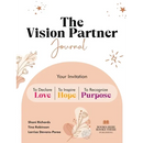 The Vision Partner Journal: Your Invitation To Declare Love, Inspire Hope, & Recognize Purpose