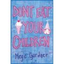 Don't Eat Your Children: Quips and Tricks from a Mom of Six