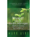 Invest Like a Wealth Manager: Simplify Your Thinking to Invest Your Money with Confidence