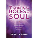 The 11 Spiritual Roles of the Soul: A Channeled Guide to Discovering Your Lifes Purpose
