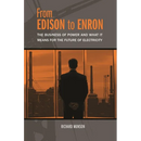 From Edison to Enron: The Business of Power and What It Means for the Future of Electricity