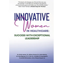 Innovative Women in Healthcare: Success With Exceptional Leadership