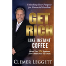 Get Rich Like Instant Coffee: Unlocking Your Purpose for Financial Freedom