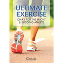 Ultimate Exercise Diary for the Bright & Budding Athlete