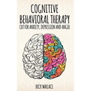 Cognitive Behavioral Therapy: CBT for Anxiety, Depression and Anger