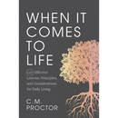 When It Comes to Life: 127 Effective Lessons, Principles, and Considerations for Daily Living