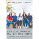 Can Contemporary Man Be Truly Happy?: A Question Asked, an Answer Given