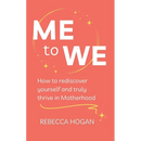Me to We: How to rediscover yourself and truly thrive in Motherhood