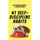 41 Self-Discipline Habits: For Slackers, Avoiders, & Couch Potatoes