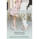 Lore: Harnessing Your Past to Create Your Future