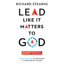 Lead Like It Matters to God Study Guide: Eight Sessions on Becoming a Values-Driven Leader