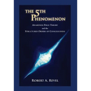 The 5th Phenomenon: Awareness Field Theory and the Structured Orders Of Consciousness