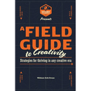 A Field Guide to Creativity: Strategies for Thriving in Any Creative Era