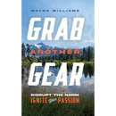 Grab Another Gear: Disrupt the Norm. Ignite your Passion.