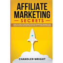 Affiliate Marketing: Secrets - How to Start a Profitable Affiliate Marketing Business and Generate Passive Income Online, Even as a Complete Beginner
