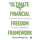 The Ultimate Financial Freedom Framework: Complete Guide to Achieving Financial Independence