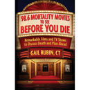 98.6 Mortality Movies to See Before You Die: Remarkable Films and TV Shows to Discuss Death and Plan Ahead