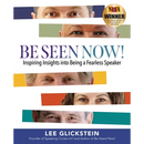 Be Seen Now!: Inspiring Insights into Being a Fearless Speaker