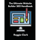 The Ultimate Website Builder SEO Handbook: Learn How to Build A Website With HTML, CSS, JavaScript or Content Management System and Market it With SEO