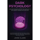 Dark Psychology: Proven Manipulation Techniques to Influence Human Psychology: Discover Secret Methods for Mind Control, Dark NLP, Deception, Sublimin