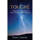 Touché: A Notre Dame All-American Fencer's Spiritual Guide to Success