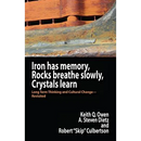 Iron Has Memory, Rocks Breathe Slowly, Crystals Learn: Long Term Thinking and Cultural Change-Revisited