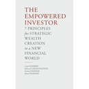 The Empowered Investor: 7 Principles for Strategic Wealth Creation in a New Financial World