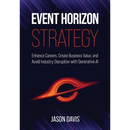 Event Horizon Strategy: Enhance Careers, Create Business Value, and Avoid Industry Disruption with Generative AI