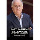 Fast Fashion Billionaire: The Rise and Strategies of Amancio Ortega